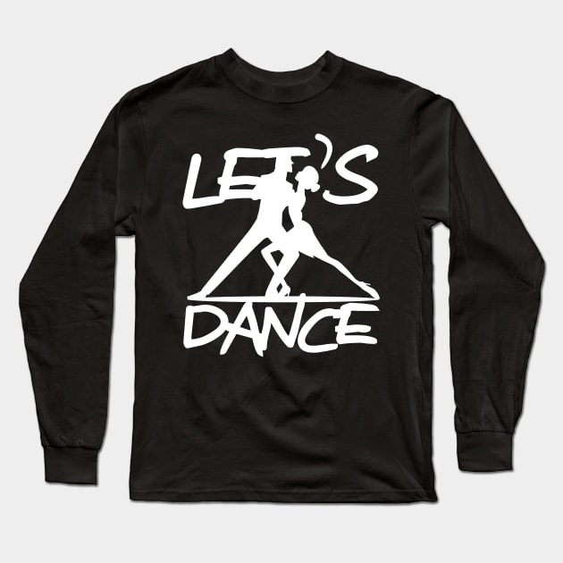 Let's Dance Dancing Gift T-Shirt Long Sleeve T-Shirt by KAOZ